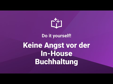 Do it yourself! – Keine Angst vor der In-House Buchhaltung