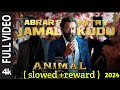 ANIMAL ABRAR S ENTRY JAMAL KUDU Full Video Ranbir Kapoor Bobby Deol Sandeep Vang Slowed Reward