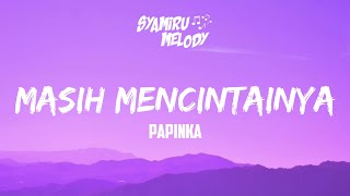 Download lagu Papinka - Masih Mencintainya ( Lirik Video ) mp3