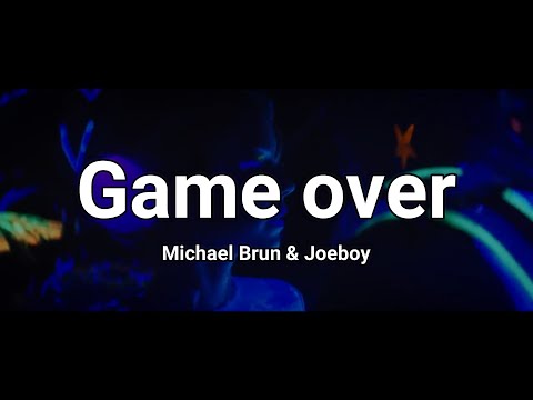 Michael Brun & Joeboy - Game Over Music video + lyrics prod by 1031 ENT