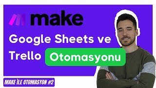 Make ile Google Sheets ve Trello Otomasyonu Nasıl Yapılır?