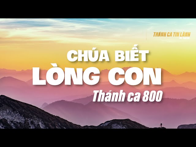THÁNH CA 800 | CHÚA BIẾT LÒNG CON | KARAOKE THÁNH CA TIN LÀNH