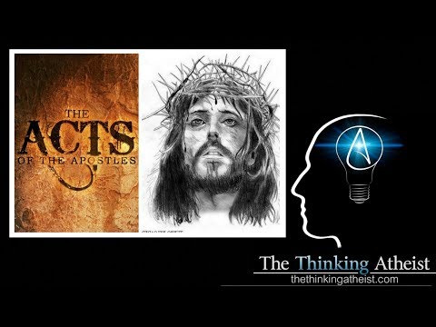The Thinking Atheist 2018 - ACTS As Historical Fiction , Did Historical Jesus Really Exist
