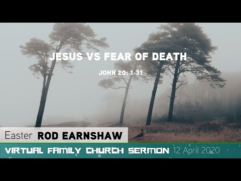 John 20: 1-31 - Jesus Vs Fear of Death - Virtual Family Church Sermon - Clayton TV