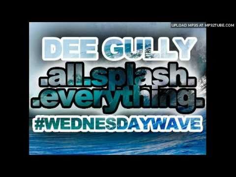 #WednesdayWave Ep 3: Dee Gully - All Splash Everything