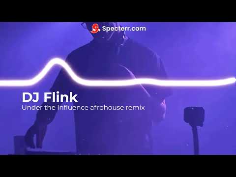DJ Flink - Under the Influence afrohouse remix