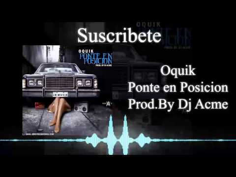 Oquik Ft Dj Acme- Ponte en Posicion(Prod By Dj Acme)