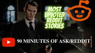 Ask/Reddit Stories #6 (90+ Min Edt.) Most upvoted Content