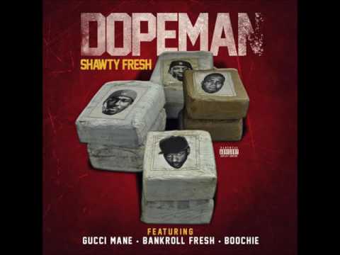 Dopeman - Shawty Fresh ft Gucci Mane, Bankroll Fresh, & Boochie