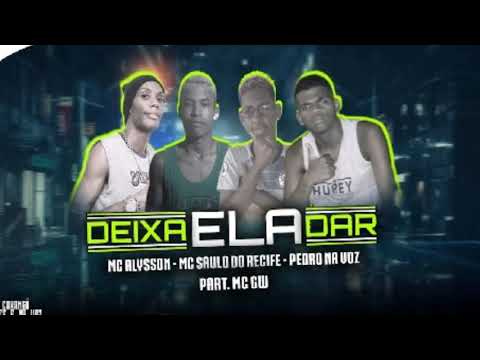 MC Alysson, MC Saulo Do Recife e Pedro Na Voz Feat. MC GW - DEIXA ELA DAR