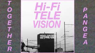 Together Pangea - &quot;Hi Fi Television&quot;