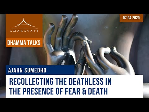 Recollecting the deathless in the presence of fear & death | Ajahn Sumedho | 07.04.2020