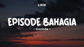 Download lagu EPISODE BAHAGIA - GOVINDA | Lirik Lagu Pop Terbaru 2024 | Lagu Trending Hari Ini mp3