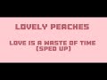 Lovely Peaches Love Is A Waste Of Time Sped Up Lyric Video