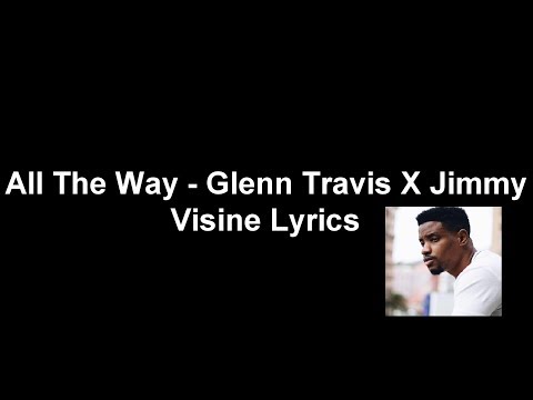All The Way - Glenn Travis X Jimmy Visine Lyrics