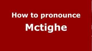 How to pronounce Mctighe