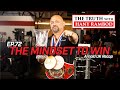 The Truth™ Podcast Episode 72: THE MINDSET TO WIN | What you need to HEAR!