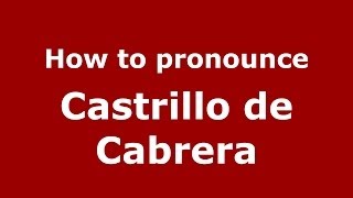 How to pronounce Castrillo De Cabrera