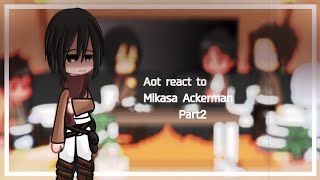 Aot react to Mikasa Ackerman || Part2 || Attack on Titan