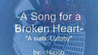 A static lullaby - A Song for a Broken Heart