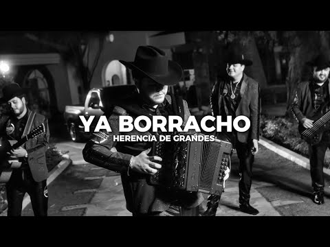 Ya Borracho- Herencia De Grandes(Letra)