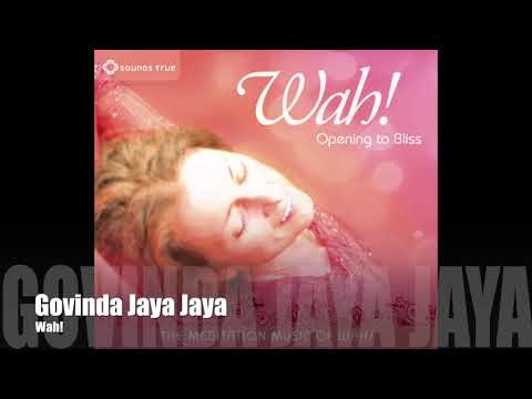 Wah! OPENING TO BLISS - Govinda Jaya Jaya