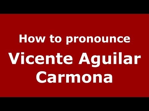 How to pronounce Vicente Aguilar Carmona (Spanish/Spain) - PronounceNames.com