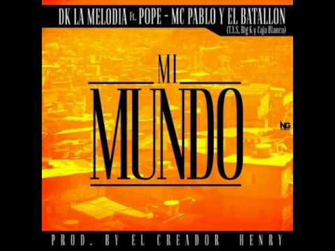 Dk La Melodia Ft El Pope, El Batallon & Mc Pablo - Mi Mundo