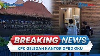 BREAKING NEWS: KPK Geledah Kantor DPRD OKU usai Kadis PUPR Terjaring OTT Kasus Komitmen Fee Proyek