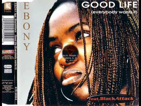 Ebony feat  Black Attack   Good Life Everybody Wants It