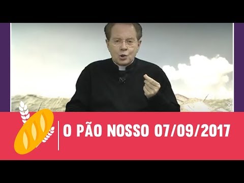 O Pão Nosso - 07/09/2017