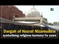 Dargah of Hazrat Nizamuddin symbolising religious harmony for years
