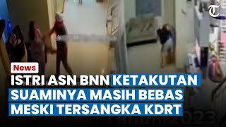 ISTRI ASN BNN Korban KDRT Ketakutan, Suami Jadi Tersangka KDRT Tapi Masih Bebas Berkeliaran