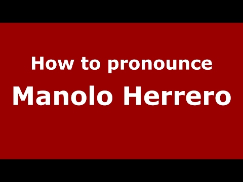 How to pronounce Manolo Herrero (Spain/Spanish) - PronounceNames.com