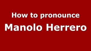 How to pronounce Manolo Herrero