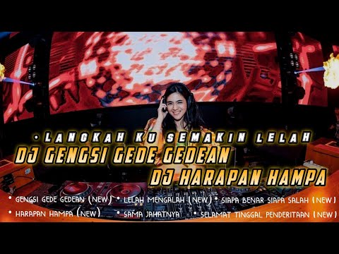 DJ GENGSI GEDE GEDEAN - LANGKAH KU SEMAKIN LELAH || DJ HARAPAN HAMPA VIRAL TIKTOK 2022