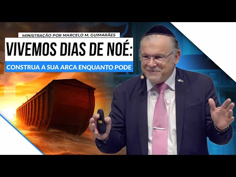 We are living in Noah's time, build your ark while you can — Noah 5784/2023 — Marcelo M. Guimarães