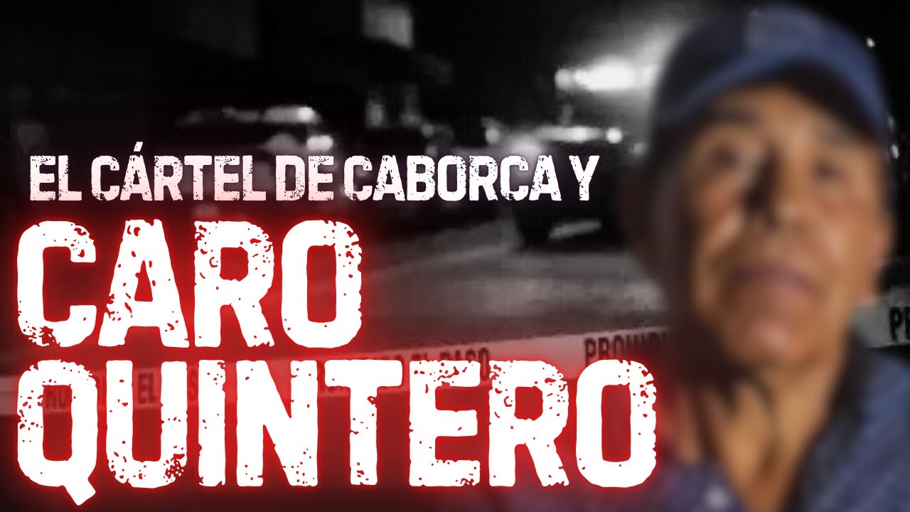 El C4rtel de Caborca y el regreso de Caro Quintero