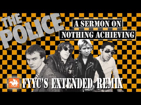 The Police RENEWED - A Sermon on Nothing Achieving (FYYC's Extended Mashup Remix & Special Video)