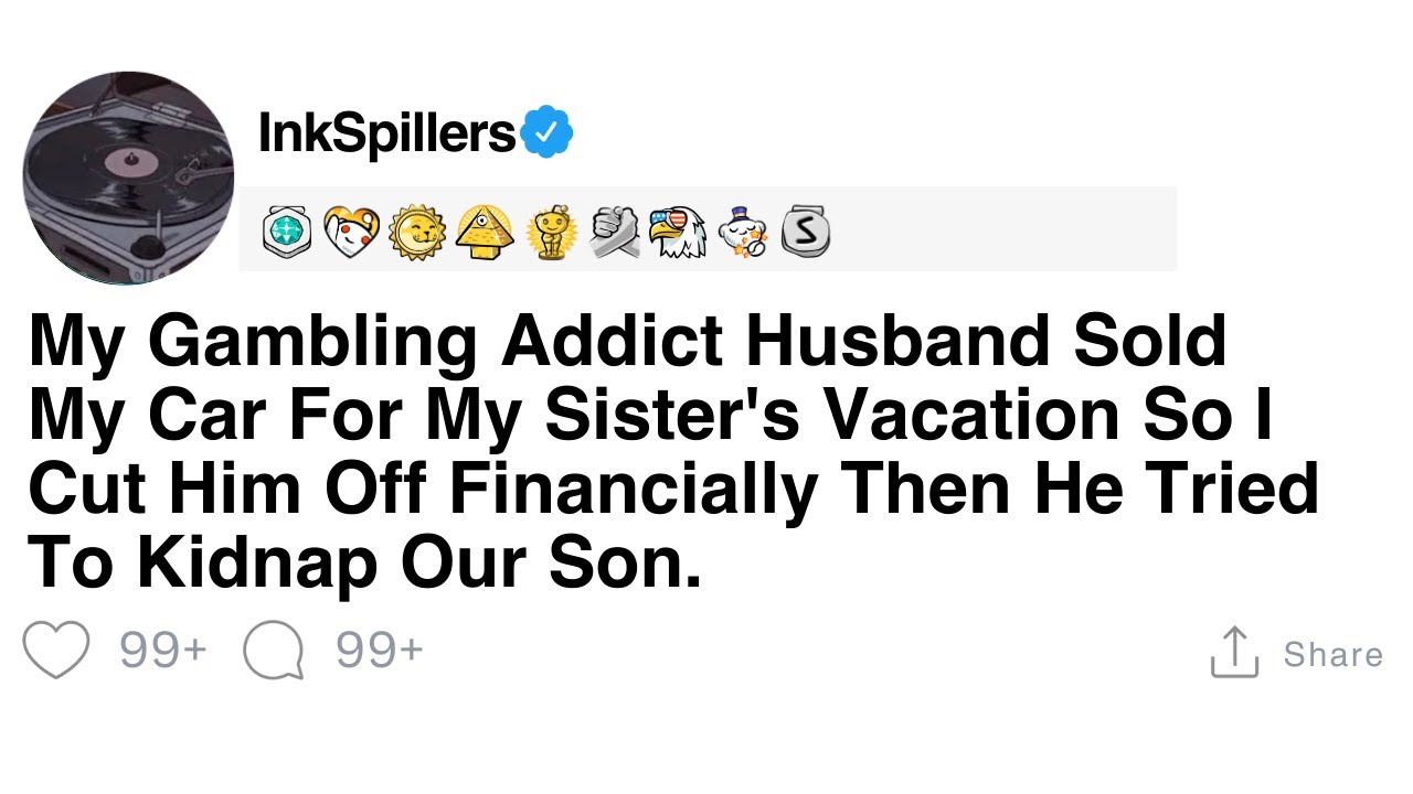 My Gambling Addict Husband Sold My Car For My Sister's Vacation So I Cut Him Off Financially Then...