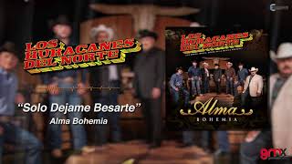 Los Huracanes Del Norte - Alma Bohemia - Solo Dejame Besarte