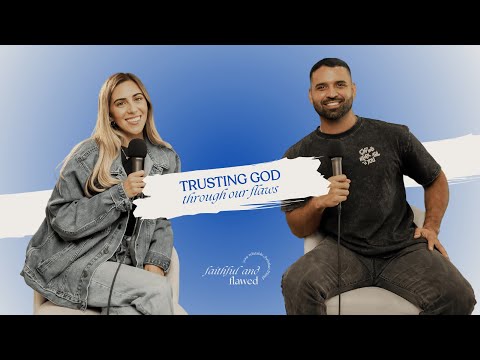 Trusting God through our Flaws – Episode 2 | Faithful and Flawed Podcast - Hope in Trials, Testimonies - Faithful and Flawed Podcast