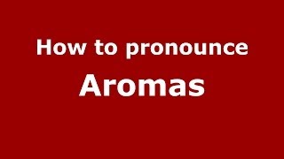 How to pronounce Aromas