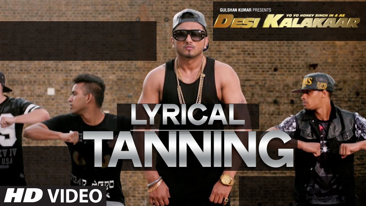 TANNING LYRICS | Yo Yo Honey Singh (Desi Kalakaar)