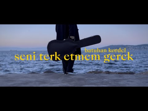 Seni Terk Etmem Gerek - Batuhan Kordel