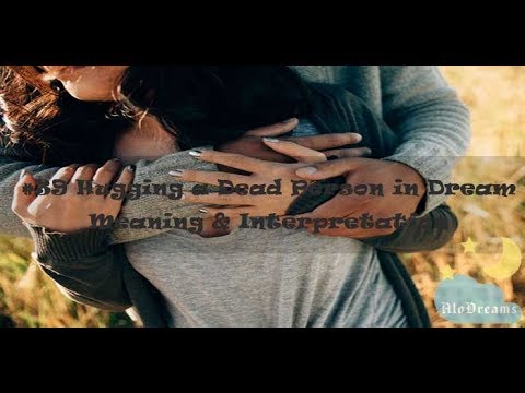 Dreams about Hugging a Dead Person - Meaning & Interpretation