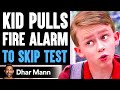 KID PULLS Fire Alarm To SKIP TEST He Lives To Regret It Dhar Mann