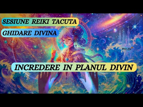 SESIUNE REIKI TĂCUTĂ - ÎNCREDERE ÎN PLANUL DIVIN - CREDINȚĂ ȘI GHIDARE DIVINĂ