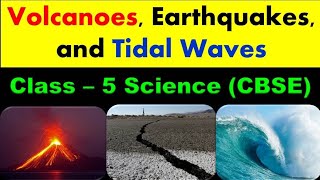 Volcanoes Earthquakes & Tidalwaves  Class - 5 