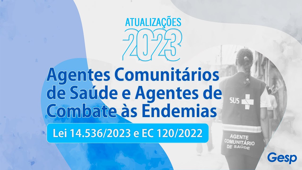 Agentes Comunitários de Saúde e Agentes de Combate às Endemias - Atualizações em 2023